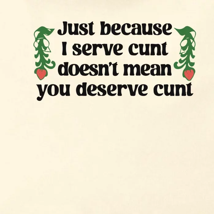 Just Because I Serve Cunt Doesn’T Mean You Deserve Cunt Zip Tote Bag