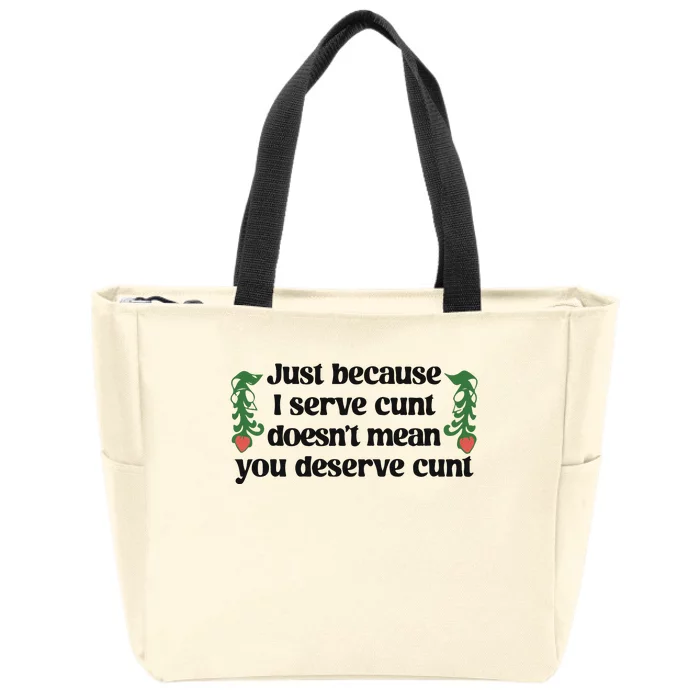 Just Because I Serve Cunt Doesn’T Mean You Deserve Cunt Zip Tote Bag