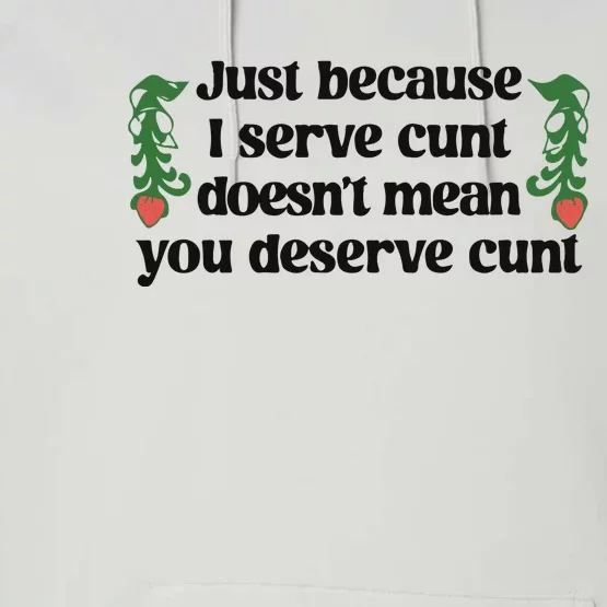 Just Because I Serve Cunt Doesn’T Mean You Deserve Cunt Performance Fleece Hoodie