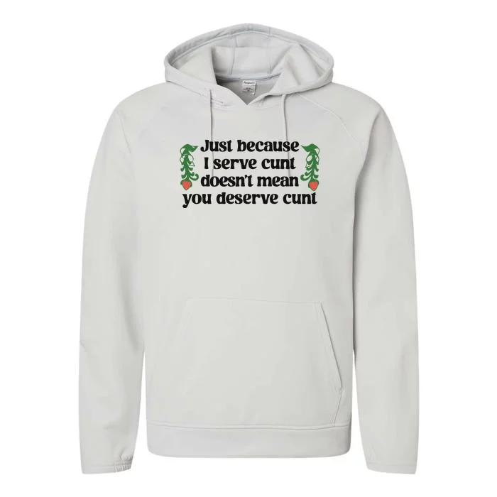 Just Because I Serve Cunt Doesn’T Mean You Deserve Cunt Performance Fleece Hoodie