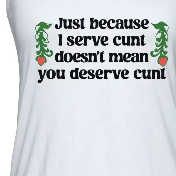 Just Because I Serve Cunt Doesn’T Mean You Deserve Cunt Ladies Essential Flowy Tank