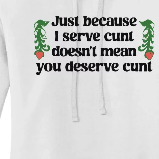 Just Because I Serve Cunt Doesn’T Mean You Deserve Cunt Women's Pullover Hoodie