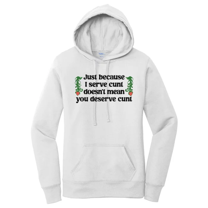 Just Because I Serve Cunt Doesn’T Mean You Deserve Cunt Women's Pullover Hoodie