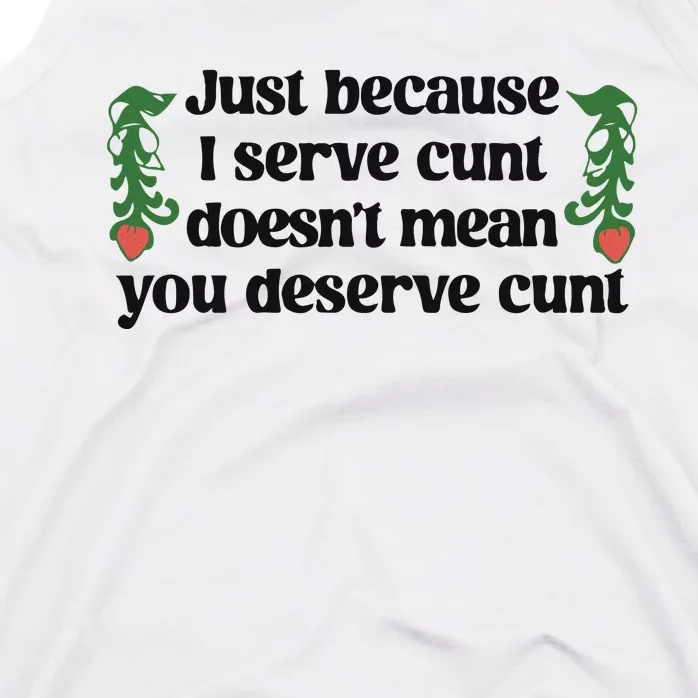 Just Because I Serve Cunt Doesn’T Mean You Deserve Cunt Tank Top