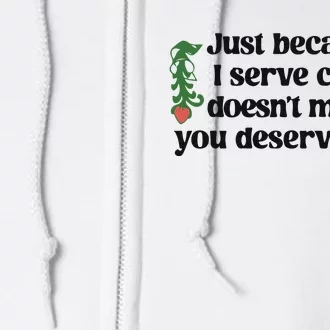 Just Because I Serve Cunt Doesn’T Mean You Deserve Cunt Full Zip Hoodie