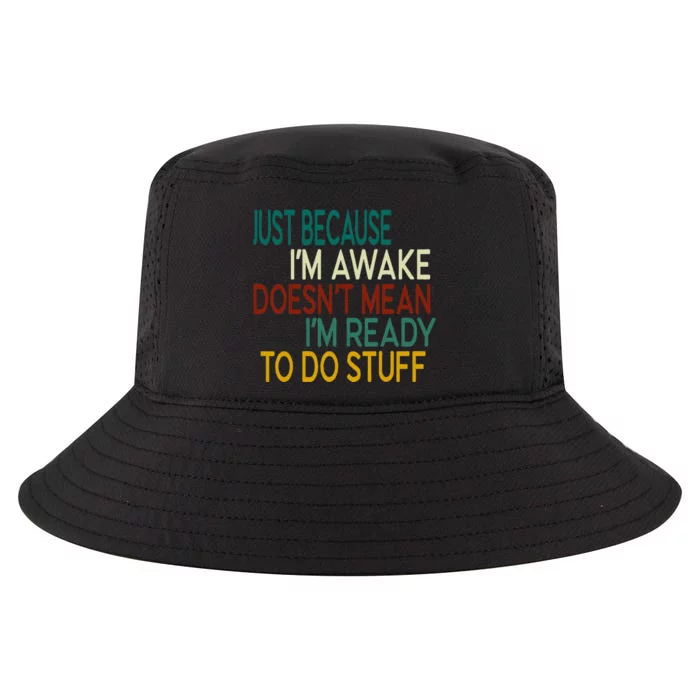 Just Because IM Awake DoesnT Mean IM Ready To Do Stuff Cool Comfort Performance Bucket Hat