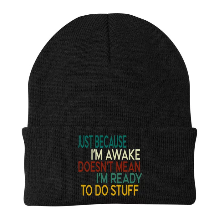 Just Because IM Awake DoesnT Mean IM Ready To Do Stuff Knit Cap Winter Beanie