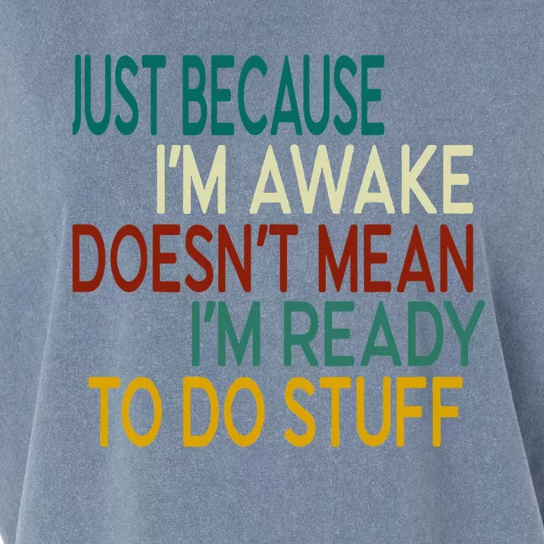 Just Because IM Awake DoesnT Mean IM Ready To Do Stuff Garment-Dyed Women's Muscle Tee