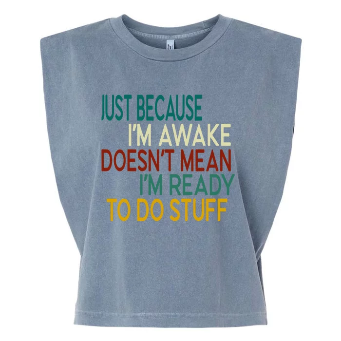 Just Because IM Awake DoesnT Mean IM Ready To Do Stuff Garment-Dyed Women's Muscle Tee