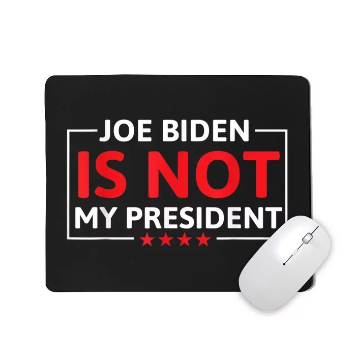 Joe Biden Is Not My President Not My President Mousepad