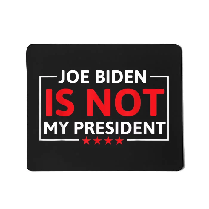 Joe Biden Is Not My President Not My President Mousepad