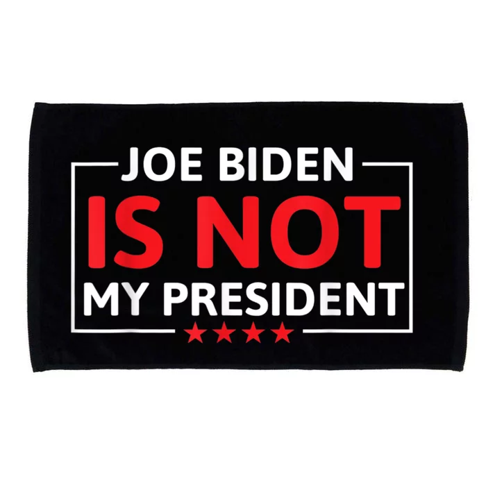 Joe Biden Is Not My President Not My President Microfiber Hand Towel