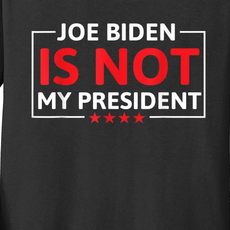 Joe Biden Is Not My President Not My President Kids Long Sleeve Shirt