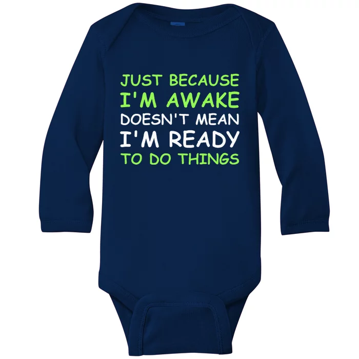 Just Because I'm Awake Funny Saying Baby Long Sleeve Bodysuit