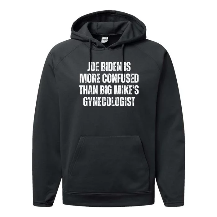 Joe Biden Is More Confused Than Big MikeS Gynecologist Performance Fleece Hoodie