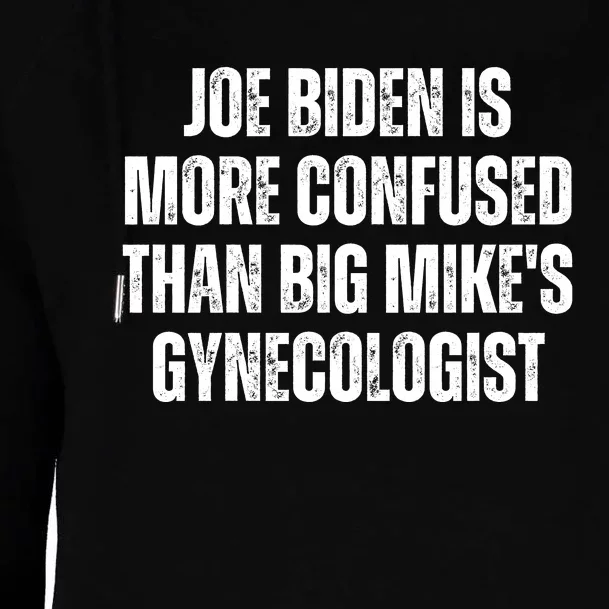 Joe Biden Is More Confused Than Big MikeS Gynecologist Womens Funnel Neck Pullover Hood