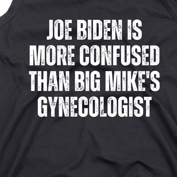 Joe Biden Is More Confused Than Big MikeS Gynecologist Tank Top