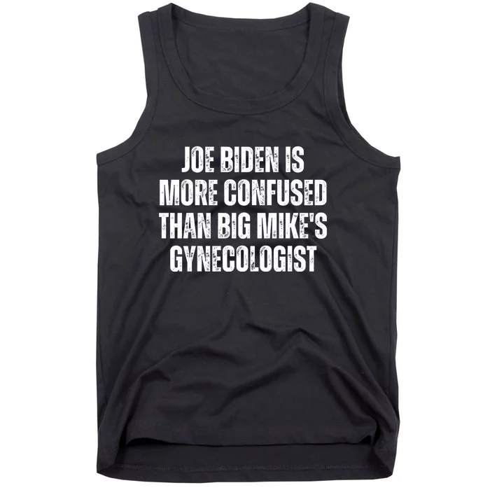 Joe Biden Is More Confused Than Big MikeS Gynecologist Tank Top