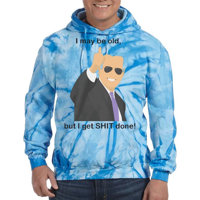 Joe Biden I May Be Old But I Get Shit Done Tie Dye Hoodie