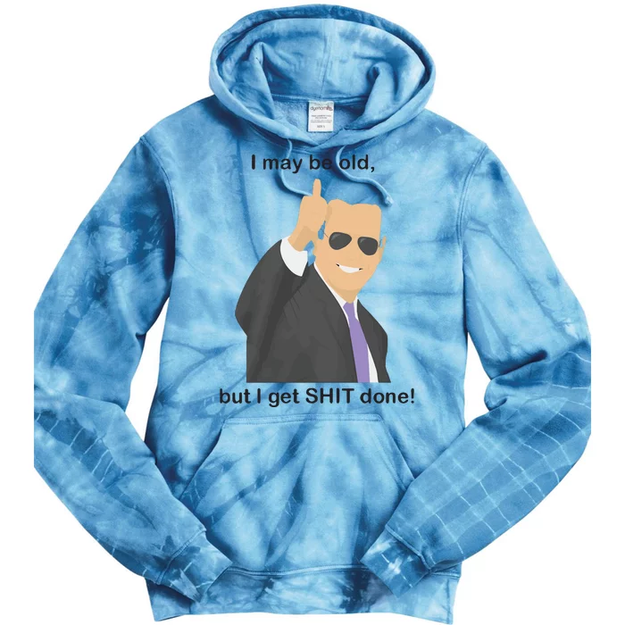 Joe Biden I May Be Old But I Get Shit Done Tie Dye Hoodie