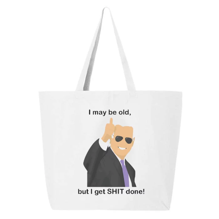 Joe Biden I May Be Old But I Get Shit Done 25L Jumbo Tote