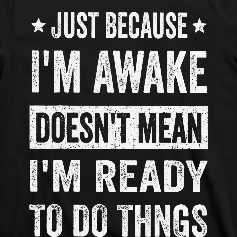 Just Because Im Awake Funny For Tweens And Ns T-Shirt