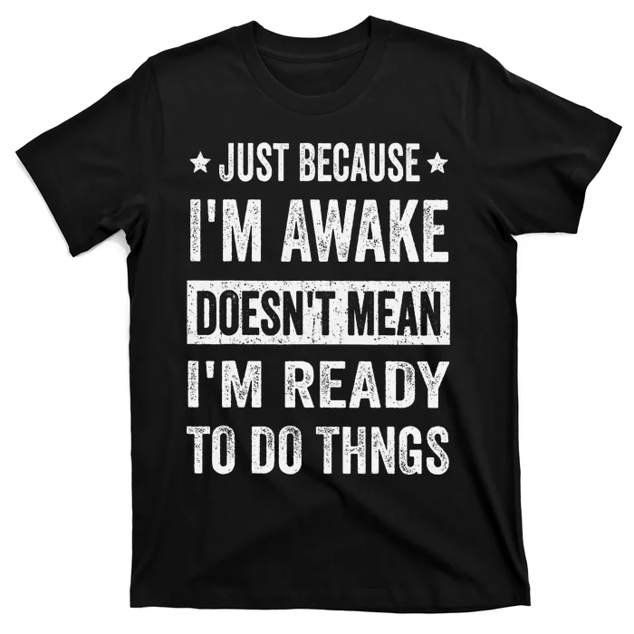 Just Because Im Awake Funny For Tweens And Ns T-Shirt