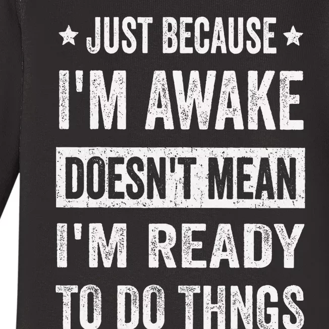 Just Because Im Awake Funny For Tweens And Ns Baby Long Sleeve Bodysuit