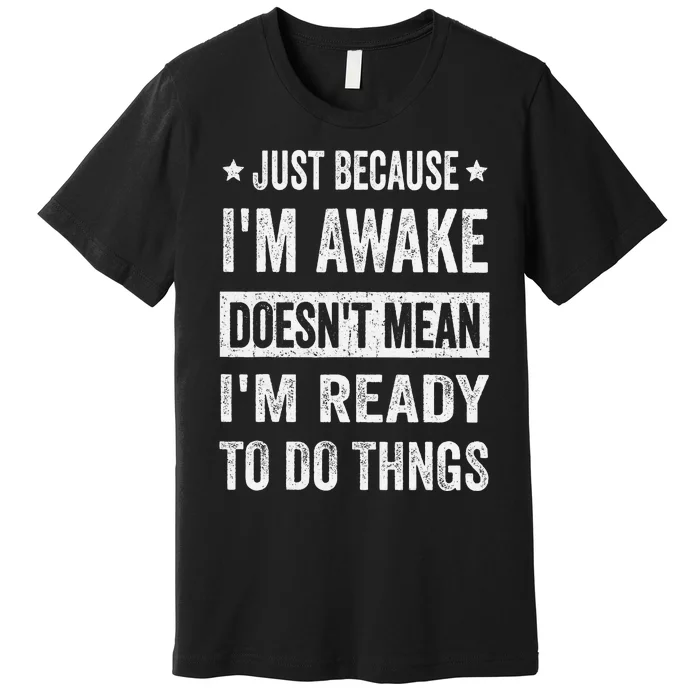 Just Because Im Awake Funny For Tweens And Ns Premium T-Shirt