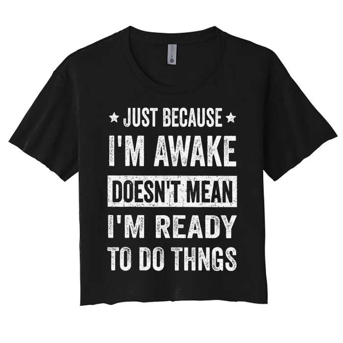 Just Because Im Awake Funny For Tweens And Ns Women's Crop Top Tee