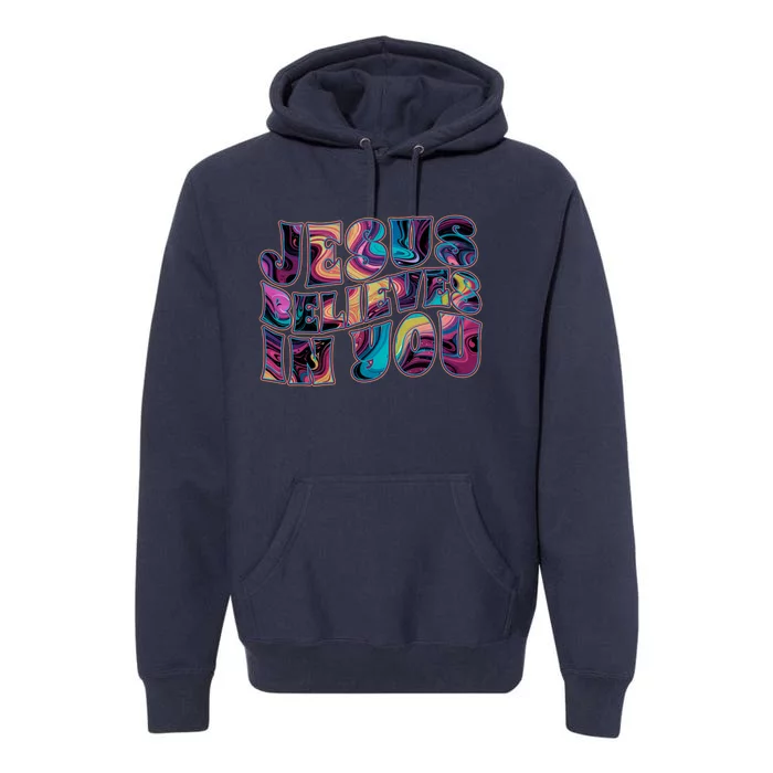 Jesus Believes In You Premium Hoodie