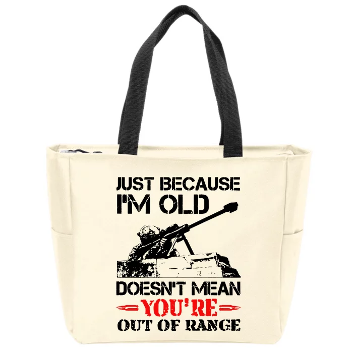 Just Because IM Old DoesnT Mean YouRe Out Of Range Zip Tote Bag