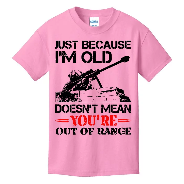 Just Because IM Old DoesnT Mean YouRe Out Of Range Kids T-Shirt