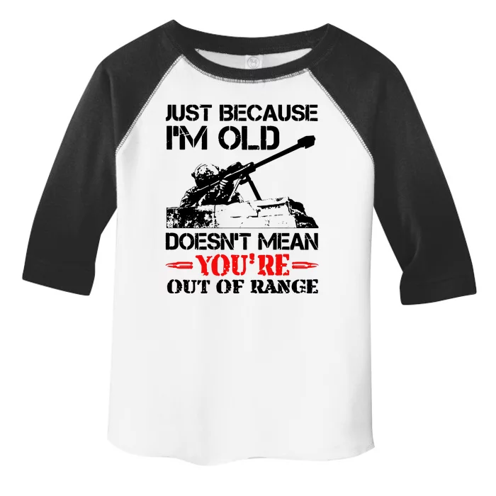 Just Because IM Old DoesnT Mean YouRe Out Of Range Toddler Fine Jersey T-Shirt