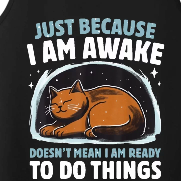 Just Because IM Awake DoesnT Mean IM Ready To Do Things Performance Tank