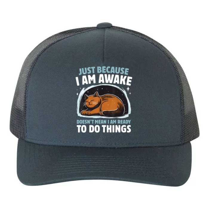 Just Because IM Awake DoesnT Mean IM Ready To Do Things Yupoong Adult 5-Panel Trucker Hat