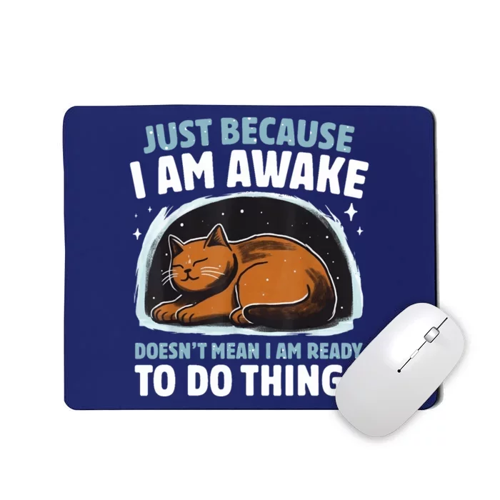 Just Because IM Awake DoesnT Mean IM Ready To Do Things Mousepad