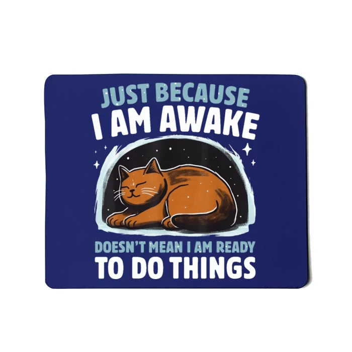 Just Because IM Awake DoesnT Mean IM Ready To Do Things Mousepad