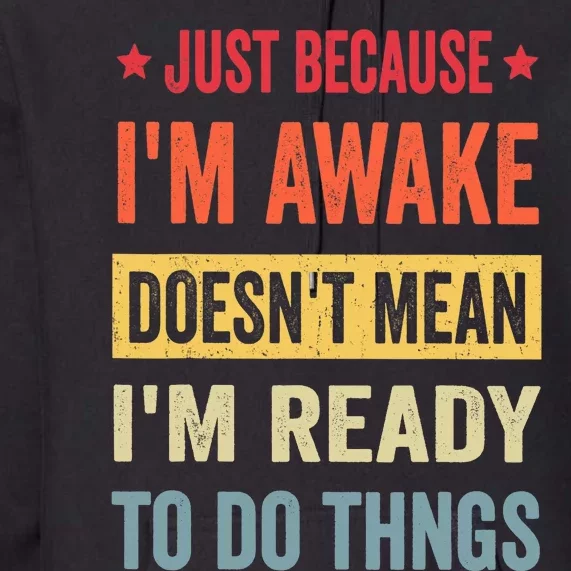 Just Because I'm Awake Funny Design for Tweens and Teens Premium Hoodie