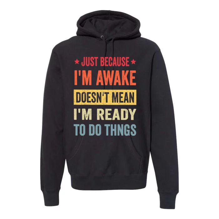 Just Because I'm Awake Funny Design for Tweens and Teens Premium Hoodie