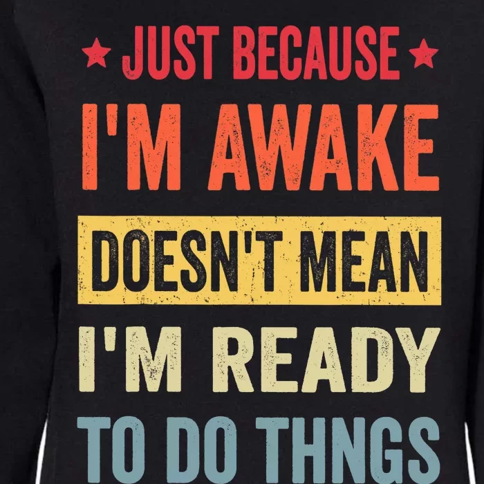 Just Because I'm Awake Funny Design for Tweens and Teens Womens California Wash Sweatshirt