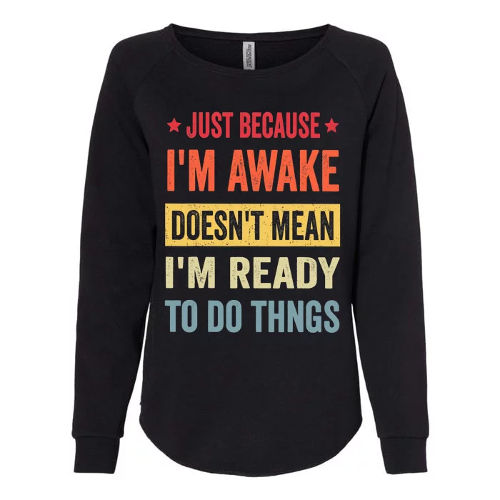 Just Because I'm Awake Funny Design for Tweens and Teens Womens California Wash Sweatshirt