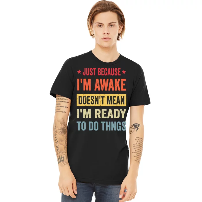 Just Because I'm Awake Funny Design for Tweens and Teens Premium T-Shirt