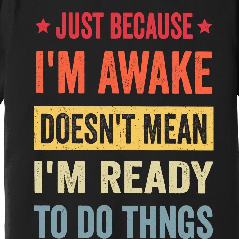 Just Because I'm Awake Funny Design for Tweens and Teens Premium T-Shirt