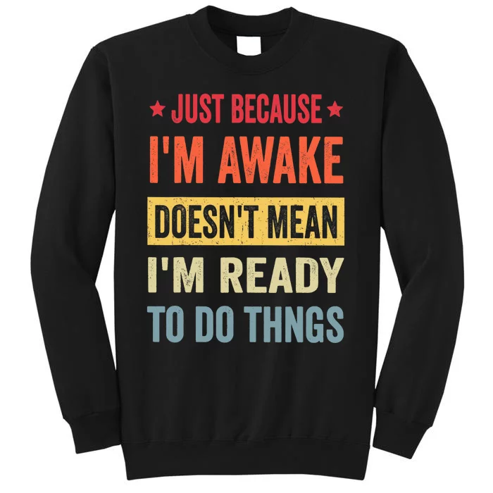 Just Because I'm Awake Funny Design for Tweens and Teens Tall Sweatshirt