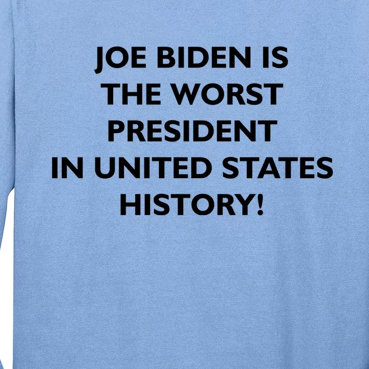 Joe Biden is the Worst President In United States History Long Sleeve Shirt