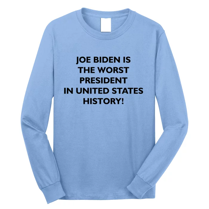 Joe Biden is the Worst President In United States History Long Sleeve Shirt