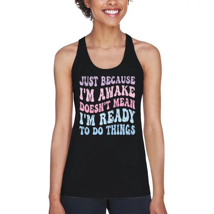 Just Because I'm Awake Funny Groovy Just Because Women's Racerback Tank