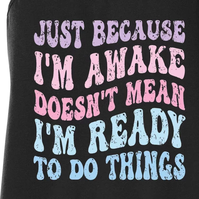 Just Because I'm Awake Funny Groovy Just Because Women's Racerback Tank