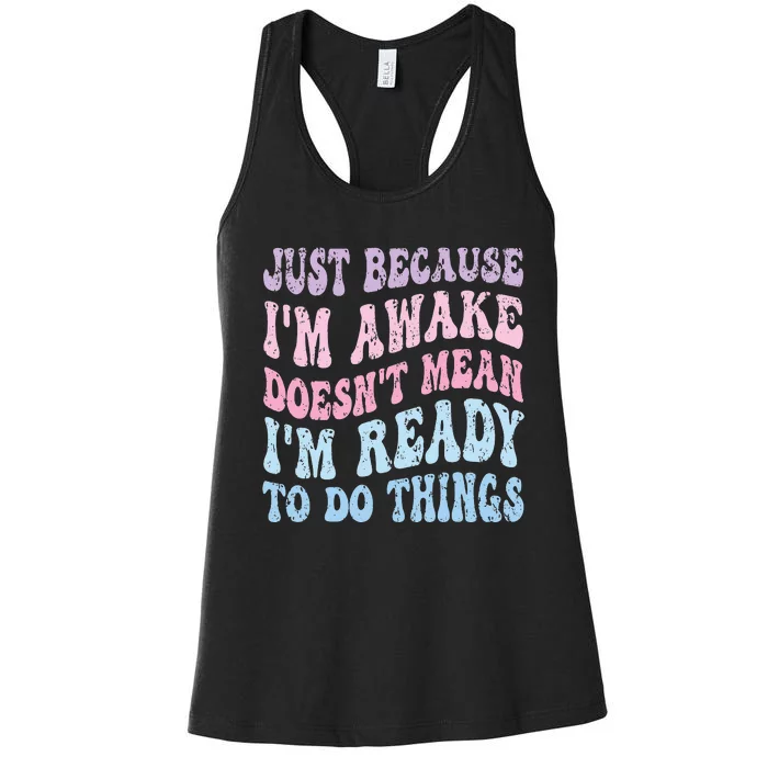 Just Because I'm Awake Funny Groovy Just Because Women's Racerback Tank